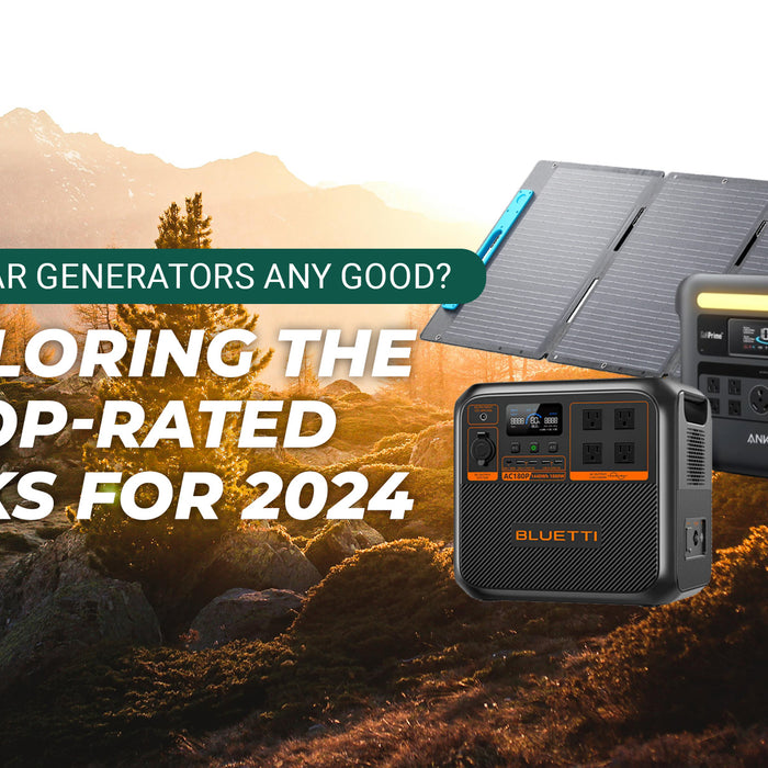 Are Solar Generators Any Good? Exploring the Top-Rated Picks for 2024